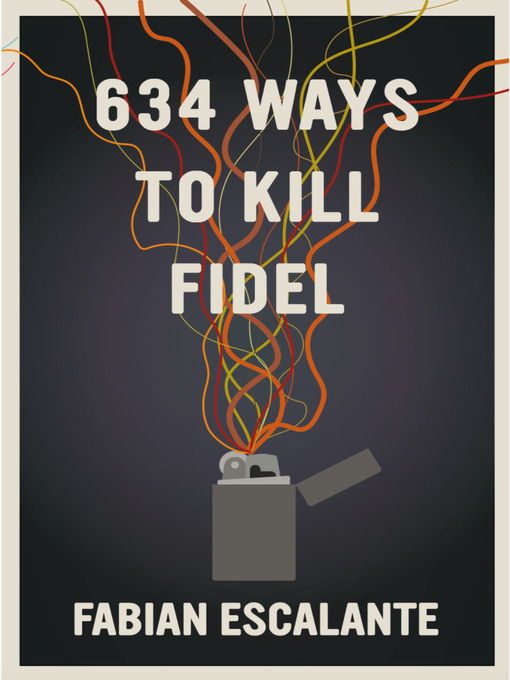 Title details for 634 Ways to Kill Fidel by Fabian Escalante - Available